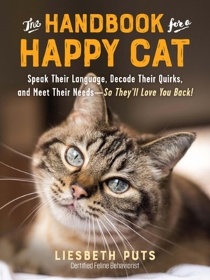 The Handbook for a Happy Cat: Speak Their Language, Decode Their Quirks, and Meet Their Needs - So They'll Love You Back! Cover Image