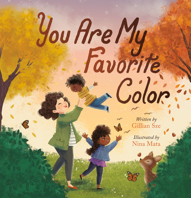 You Are My Favorite Color By Gillian Sze, Nina Mata (Illustrator) Cover Image