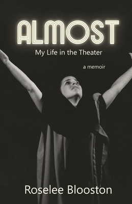 Almost: My Life in the Theater By Roselee Blooston Cover Image