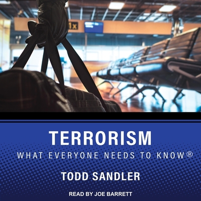 Terrorism Lib/E: What Everyone Needs to Know By Todd Sandler, Joe Barrett (Read by) Cover Image