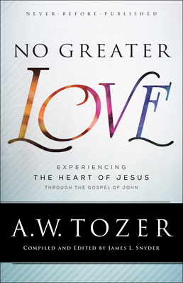No Greater Love: Experiencing the Heart of Jesus Through the Gospel of John Cover Image