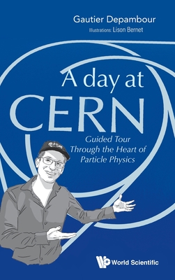 Day at Cern, A: Guided Tour Through the Heart of Particle Physics By Gautier Depambour, Lison Bernet (Artist) Cover Image