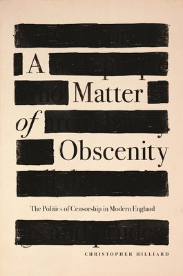 A Matter of Obscenity: The Politics of Censorship in Modern England Cover Image