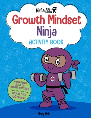 Ninja Life Hacks: Growth Mindset Ninja Activity Book: (Mindful Activity Books for Kids, Emotions and Feelings Activity Books, Social Skills Activities for Kids, Social Emotional Learning)