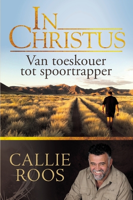 In Christus: Van toeskouer tot spoortrapper By Callie Roos Cover Image