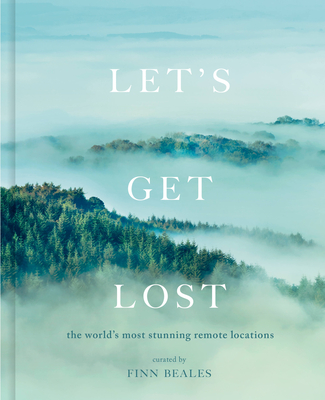 Let's Get Lost: the world's most stunning remote locations By Finn Beales Cover Image