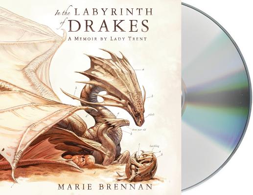 In the Labyrinth of Drakes: A Memoir by Lady Trent (The Lady Trent Memoirs #4)