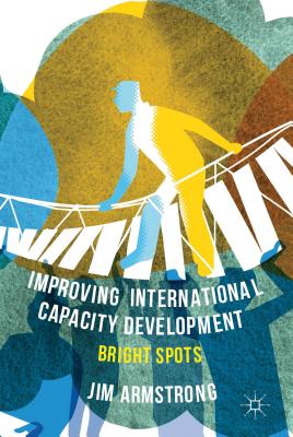Improving International Capacity Development: Bright Spots By J. Armstrong Cover Image