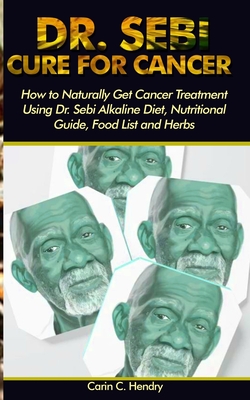 Dr Sebi Cure For Cancer How To Naturally Get Cancer Treatment Using Dr Sebi Alkaline Diet Nutritional Guide Food List And Herbs Paperback 32nd Avenue Books Toys Gifts