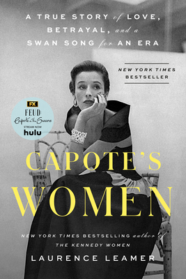 Capote's Women: A True Story of Love, Betrayal, and a Swan Song for an Era By Laurence Leamer Cover Image