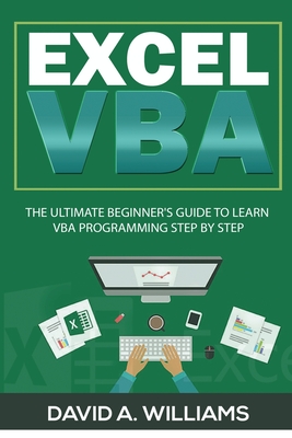 Excel VBA: The Ultimate Beginner's Guide to Learn VBA Programming Step by Step By David A. Williams Cover Image