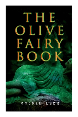 The Olive Fairy Book: 29 Fairy Stories, Epic Tales & Legends By Andrew Lang, H. J. Ford Cover Image