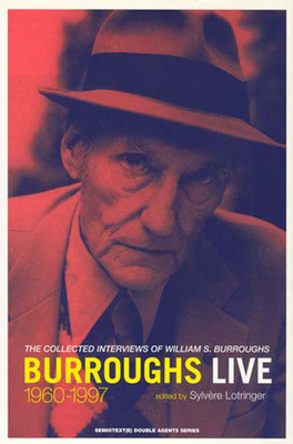 Burroughs Live: The Collected Interviews of William S. Burroughs, 1960-1997 (Semiotext(e) / Native Agents)