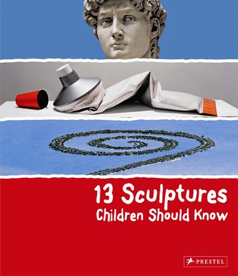 13 Sculptures Children Should Know (13 Children Should Know) By Angela Wenzel Cover Image