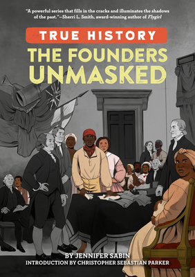 The Founders Unmasked (True History) By Jennifer Sabin, Christopher Sebastian Parker (Introduction by) Cover Image