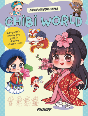 Chibi World: A Beginner's Step-By-Step Guide for Drawing Adorable Minis By Piuuvy Cover Image