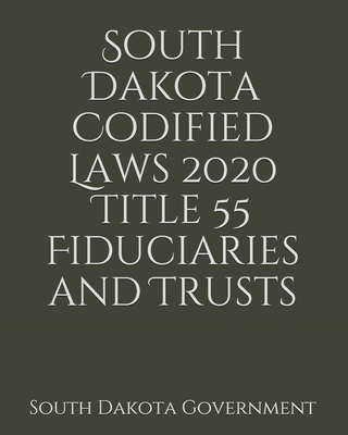 South Dakota Codified Laws 2020 Title 55 Fiduciaries and Trusts Cover Image