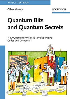 Quantum Bits and Quantum Secrets: How Quantum Physics Is Revolutionizing Codes and Computers (Physics Textbook) Cover Image