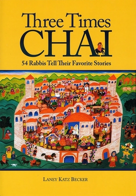 Three Times Chai: 54 Rabbis Tell Their Favorite Stories Cover Image