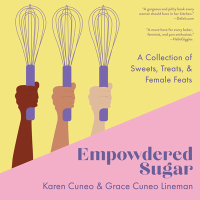 Empowdered Sugar: A Collection of Sweets, Treats, and Female Feats By Karen Cuneo, Grace Cuneo Lineman (With) Cover Image