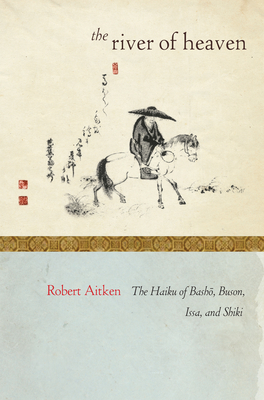 The River of Heaven: The Haiku of Basho, Buson, Issa, and Shiki By Robert Aitken Cover Image