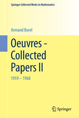 Oeuvres - Collected Papers II: 1959 - 1968 (Springer Collected Works in Mathematics) By Armand Borel Cover Image