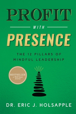 Profit with Presence: The Twelve Pillars of Mindful Leadership Cover Image