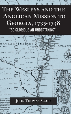 The Wesleys and the Anglican Mission to Georgia, 1735-1738: "So Glorious an Undertaking" (Studies in Eighteenth-Century America and the Atlantic World)