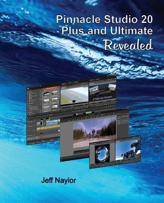 Pinnacle Studio 20 Plus and Ultimate Revealed By Jeff Naylor Cover Image