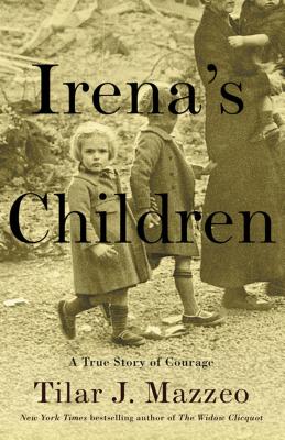 Irena's Children: The Extraordinary Story of the Woman Who Saved 2,500 Children from the Warsaw Ghetto By Tilar J. Mazzeo Cover Image
