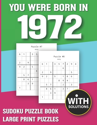 You Were Born In 1972: Sudoku Puzzle Book: Puzzle Book For Adults Large Print Sudoku Game Holiday Fun-Easy To Hard Sudoku Puzzles By Mitali Miranima Publishing Cover Image