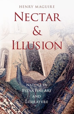 Nectar and Illusion: Nature in Byzantine Art and Literature (Onassis Hellenic Culture)