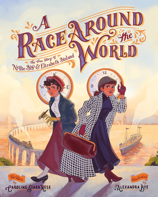 A Race Around the World: The True Story of Nellie Bly and Elizabeth Bisland (She Made History) Cover Image