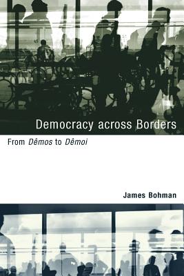 Democracy Across Borders: From Dêmos to Dêmoi (Studies in Contemporary German Social Thought)