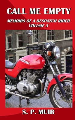 Call Me Empty: Memoirs of a Despatch Rider volume 3 By S. P. Muir Cover Image