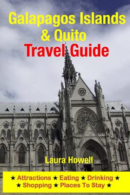 Galapagos Islands & Quito Travel Guide: Attractions, Eating, Drinking, Shopping & Places to Stay By Laura Howell Cover Image