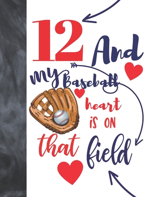 12 And My Baseball Heart Is On That Field: Baseball Gifts For Boys And Girls A Sketchbook Sketchpad Activity Book For Kids To Draw And Sketch In By Not So Boring Sketchbooks Cover Image