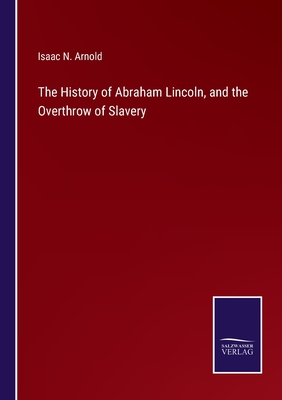 Cover for The History of Abraham Lincoln, and the Overthrow of Slavery