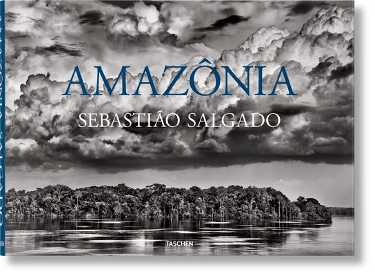 Sebastião Salgado. Amazônia By Sebastião Salgado, Lélia Wanick Salgado (Editor) Cover Image
