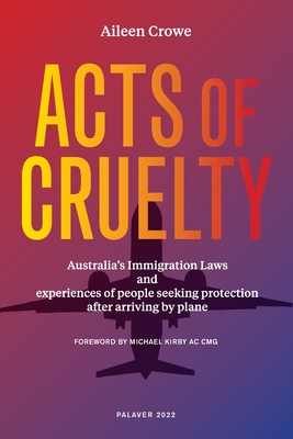 Acts of Cruelty: Australian Immigration Laws and Experiences of People Seeking Protection After Arriving by Plane Cover Image