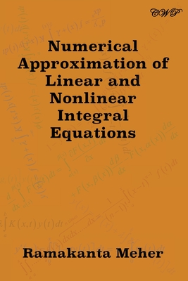 Numerical Approximation of Linear and Nonlinear Integral Equations (Mathematics) By Ramakanta Meher Cover Image