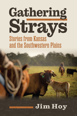 Gathering Strays: Stories from Kansas and the Southwestern Plains By Jim Hoy Cover Image
