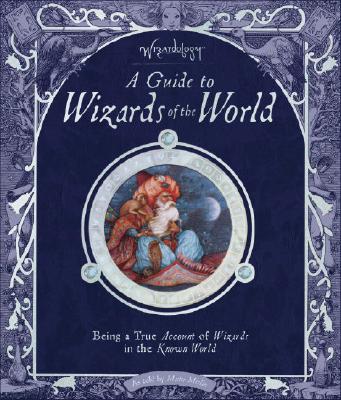 Wizardology: A Guide to Wizards of the World (Ologies)