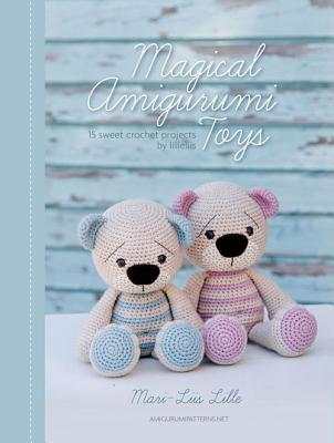 Magical Amigurumi Toys: 15 sweet crochet projects By Mari-Liis Lille Cover Image