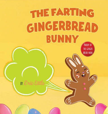 Easter Basket Stuffers: The Farting Gingerbread Bunny: The Classic Tale of The Gingerbread Man But With A Funny Twist all Kids, Teens and The Cover Image