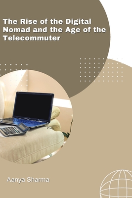 The Rise of the Digital Nomad and the Age of the Telecommuter Cover Image
