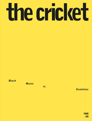 The Cricket: Black Music in Evolution, 1968-69 By A. B. Spellman (Editor), Larry Neal (Editor), Amiri Baraka (Editor) Cover Image