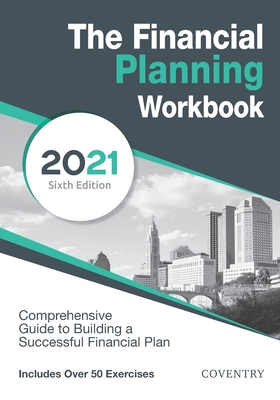 The Financial Planning Workbook: A Comprehensive Guide to Building a Successful Financial Plan (2021 Edition) By Coventry House Publishing Cover Image
