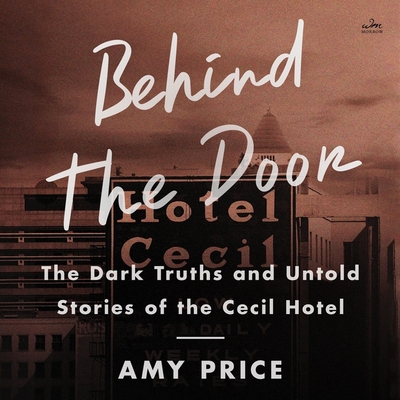 Behind the Door: The Dark Truths and Untold Stories of the Cecil Hotel Cover Image