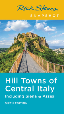 Rick Steves Snapshot Hill Towns of Central Italy: Including Siena & Assisi (Rick Steves Travel Guide) By Rick Steves Cover Image
